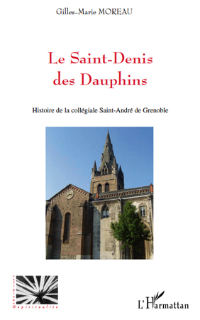 Le Saint-Denis des Dauphins, Histoire de la collégiale Saint-André de Grenoble (9782296130623-front-cover)