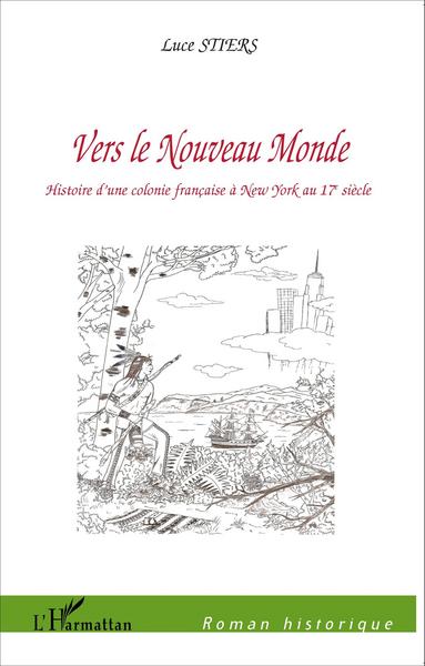 Vers le Nouveau Monde, Histoire d'une colonie française à New York au 17° siècle (9782296101302-front-cover)