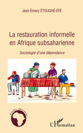 La restauration informelle en Afrique Subsaharienne, Sociologie d'une dépendance (9782296115729-front-cover)