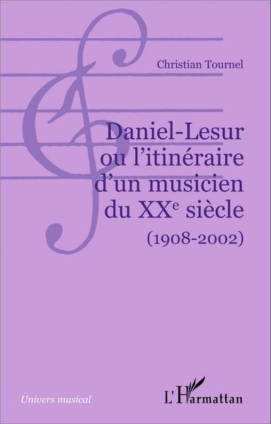 Daniel-Lesur ou l'itinéraire d'un musicien du XXe siècle (1908-2002) (9782296100305-front-cover)