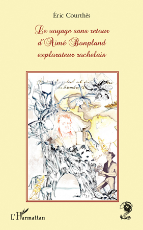 Le voyage sans retour d'Aimé Bonpland, explorateur rochelais (9782296118782-front-cover)