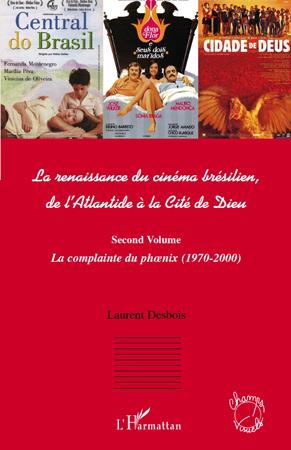 La renaissance du cinéma brésilien, De l'Atlantide à la Cité de Dieu - (Second volume) La complainte du phnix (1970 - 2000) (9782296117983-front-cover)