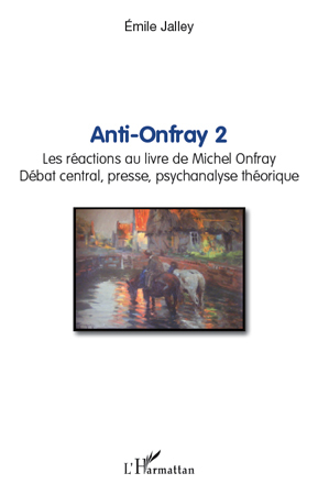 Anti-Onfray 2, Les réactions au livre de Michel Onfray - Débat central, presse, psychanalyse théorique (9782296129504-front-cover)