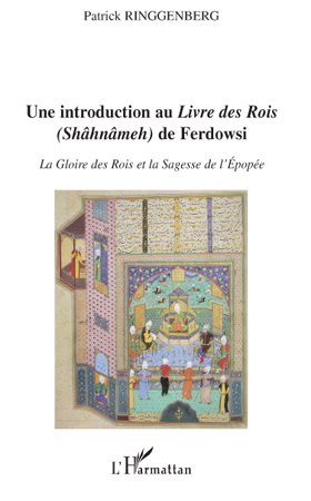 Introduction au "Livre des Rois" (Shâhnâmeh) de Ferdowsi, La Gloire des Rois et la Sagesse de l'Epopée (9782296100978-front-cover)