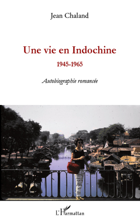 Une vie en Indochine, 1945-1965 - Autobiographie romancée (9782296133235-front-cover)