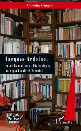 Jacques Ardoino, Entre éducation et dialectique un regard multi référentiel (9782296140349-front-cover)