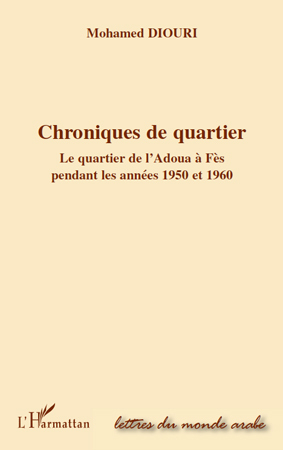 Chroniques de quartier, Le quartier de l'Adoua à Fès pendant les années 1950 et 1960 (9782296132863-front-cover)