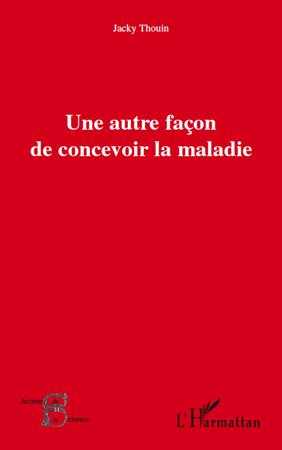 Une autre façon de concevoir la maladie (9782296119222-front-cover)