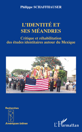 L'identité et ses méandres, Critique et réhabilitation des études identitaires autour du Mexique (9782296138216-front-cover)