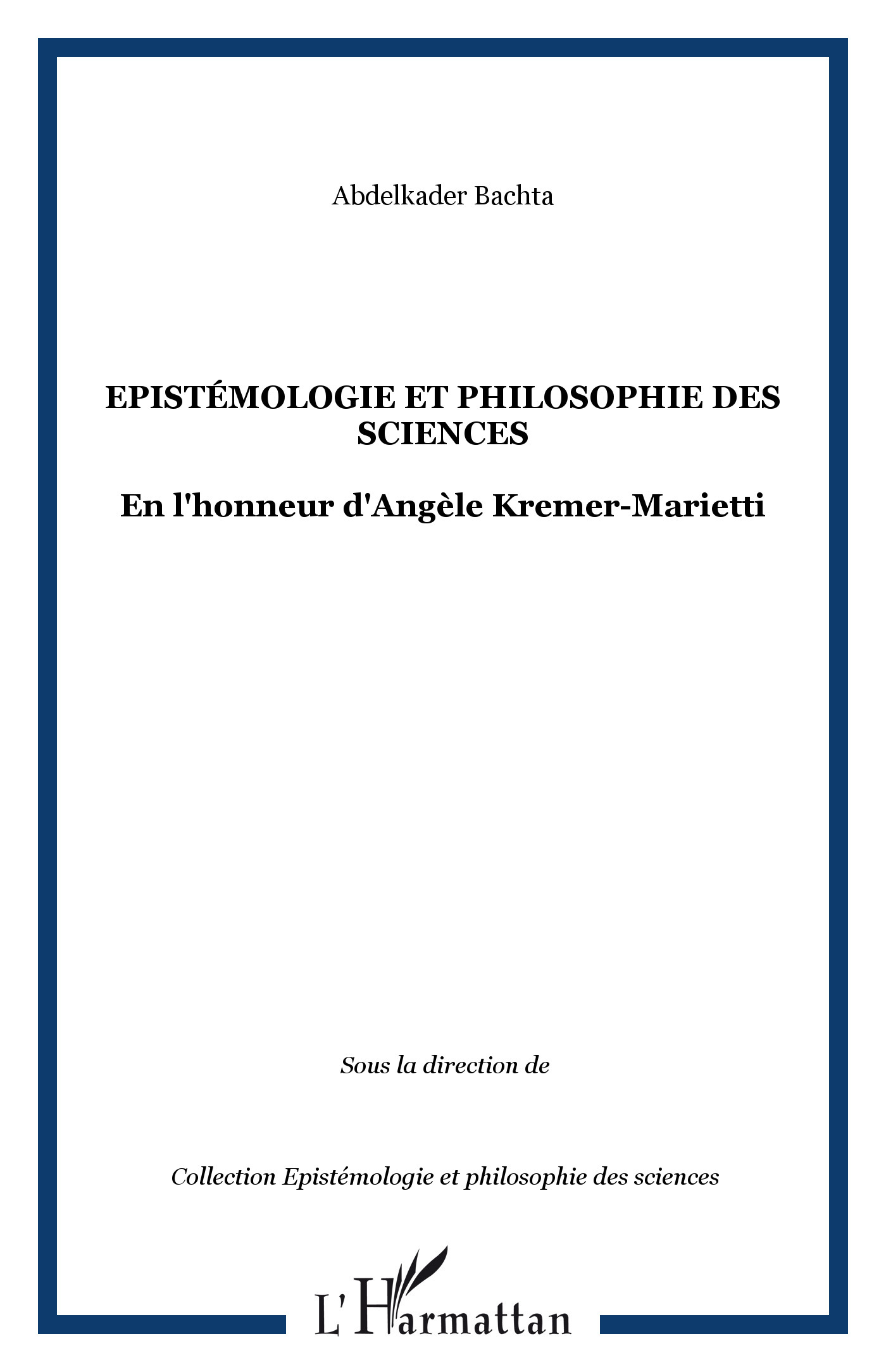Epistémologie et philosophie des Sciences, En l'honneur d'Angèle Kremer-Marietti (9782296126053-front-cover)