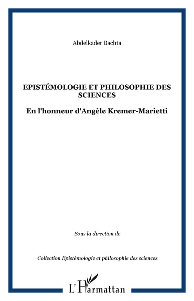 Epistémologie et philosophie des Sciences, En l'honneur d'Angèle Kremer-Marietti (9782296126053-front-cover)