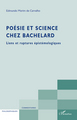 Poésie et science chez Bachelard, Liens et ruptures épistémologiques (9782296129306-front-cover)
