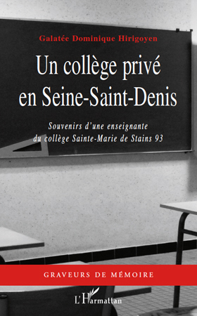 Un collège privé en Seine-Saint-Denis, Souvenirs d'une enseignante - du collège Sainte-Marie de Stains 93 (9782296131576-front-cover)