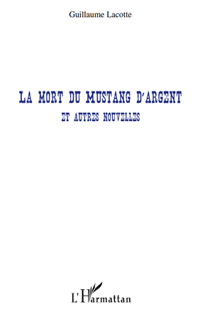 La mort du mustang d'argent, Et autres nouvelles (9782296122635-front-cover)