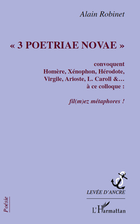 "3 Poetriae Novae", Convoquent Homère, Xénophon, Hérodote, Virgile, Arioste, L. Caroll & à ce colloque - Fil(mez) métaphores (9782296129542-front-cover)