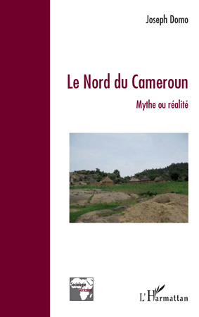 Le Nord du Cameroun, Mythe ou réalité (9782296112292-front-cover)