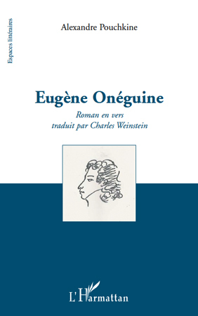 Alexandre Pouchkine, Eugène Onéguine - Roman en vers traduit par Charles Weinstein (9782296123045-front-cover)