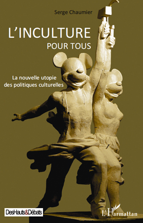 L'inculture pour tous, La nouvelle utopie des politiques culturelles (9782296112483-front-cover)