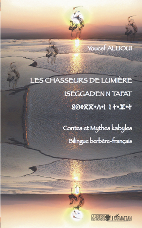 Les chasseurs de lumière, Iseggadenn tafat - Contes et mythes kabyles - bilingue berbère-français (9782296132993-front-cover)