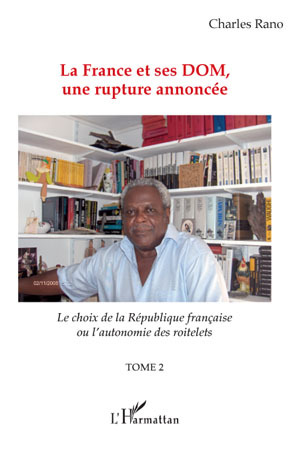 La France et ses DOM, une rupture annoncée, Le choix de la république française ou l'autonomie des roitelets - (Tome 2) (9782296101715-front-cover)