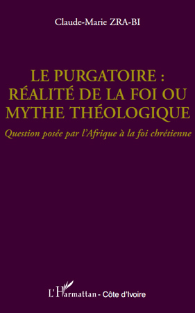 Le purgatoire : réalité de la foi ou mythe théologique, Question posée par l'Afrique à la foi chrétienne (9782296138117-front-cover)