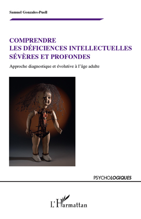 Comprendre les déficiences intellectuelles sévères et profondes, Approche diagnostique et évolutive à l'âge adulte (9782296111530-front-cover)