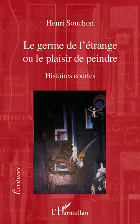 Le germe de l'étrange, Ou le plaisir de peindre - Histoires courtes (9782296108998-front-cover)