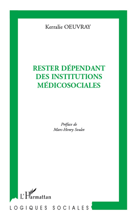 Rester dépendant des institutions médicosociales (9782296106086-front-cover)