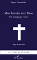 Mon histoire avec Dieu, Un témoignage vivant (9782296105751-front-cover)