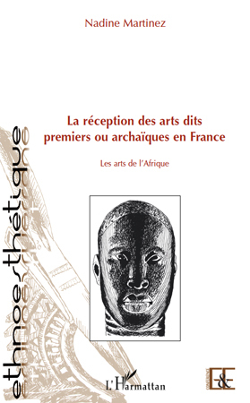 La réception des arts dits premiers ou archaïques en France, Les arts de l'Afrique (9782296117334-front-cover)