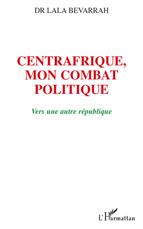 Centrafrique, mon combat politique, Vers une autre république (9782296104594-front-cover)