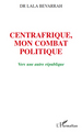 Centrafrique, mon combat politique, Vers une autre république (9782296104594-front-cover)