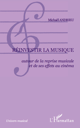 Réinvestir la musique, Autour de la reprise musicale et de ses effets au cinéma (9782296140158-front-cover)