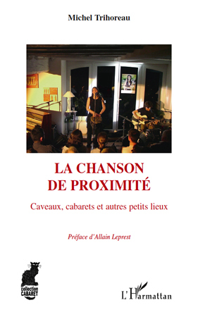 La chanson de proximité, Caveaux, cabarets et autres petits lieux (9782296124516-front-cover)
