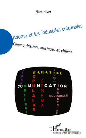 Adorno et les industries culturelles, Communication, musiques et cinéma (9782296129269-front-cover)