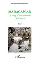 Madagascar : le sang d'une colonie, (1890-1948) - Récit (9782296119567-front-cover)