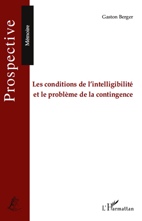 Les conditions de l'intelligibilité et le problème de la contingence (9782296135895-front-cover)