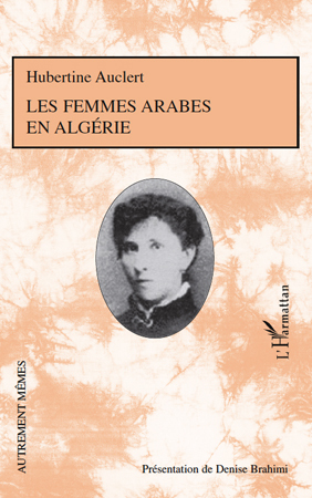 Les femmes arabes en Algérie, - Présentation de Denise Brahimi avec la collaboration de Roger Little (9782296107564-front-cover)