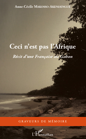 Ceci n'est pas l'Afrique, Récit d'une Française au Gabon (9782296111387-front-cover)