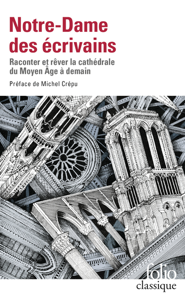 Notre-Dame des écrivains, Raconter et rêver la cathédrale du Moyen Âge à demain (9782072872396-front-cover)