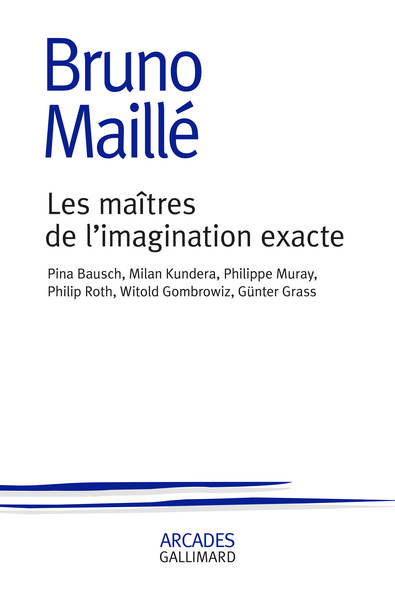 Les maîtres de l'imagination exacte, PINA BAUSCH, MILAN KUNDERA, PHILIPPE MURAY, PHILIP ROTH, WITOLD GOMBROWICZ, GUNT (9782072844324-front-cover)
