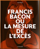 Francis Bacon ou La mesure de l'excès (9782072847868-front-cover)