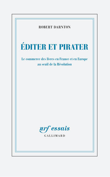 Éditer et pirater, Le commerce des livres en France et en Europe au seuil de la Révolution (9782072842191-front-cover)