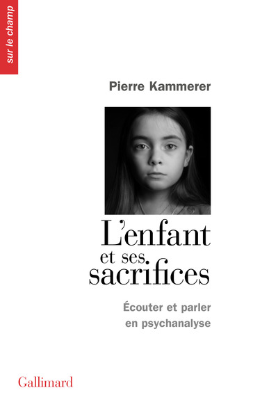 L'enfant et ses sacrifices, Écouter et parler en psychanalyse - Dix récits de cure (9782072877100-front-cover)
