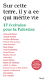 Sur cette terre, il y a ce qui mérite vie, 17 écrivains pour la Palestine (9782021616828-front-cover)