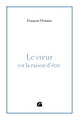 Le coeur est la raison d'être (9782754765046-front-cover)