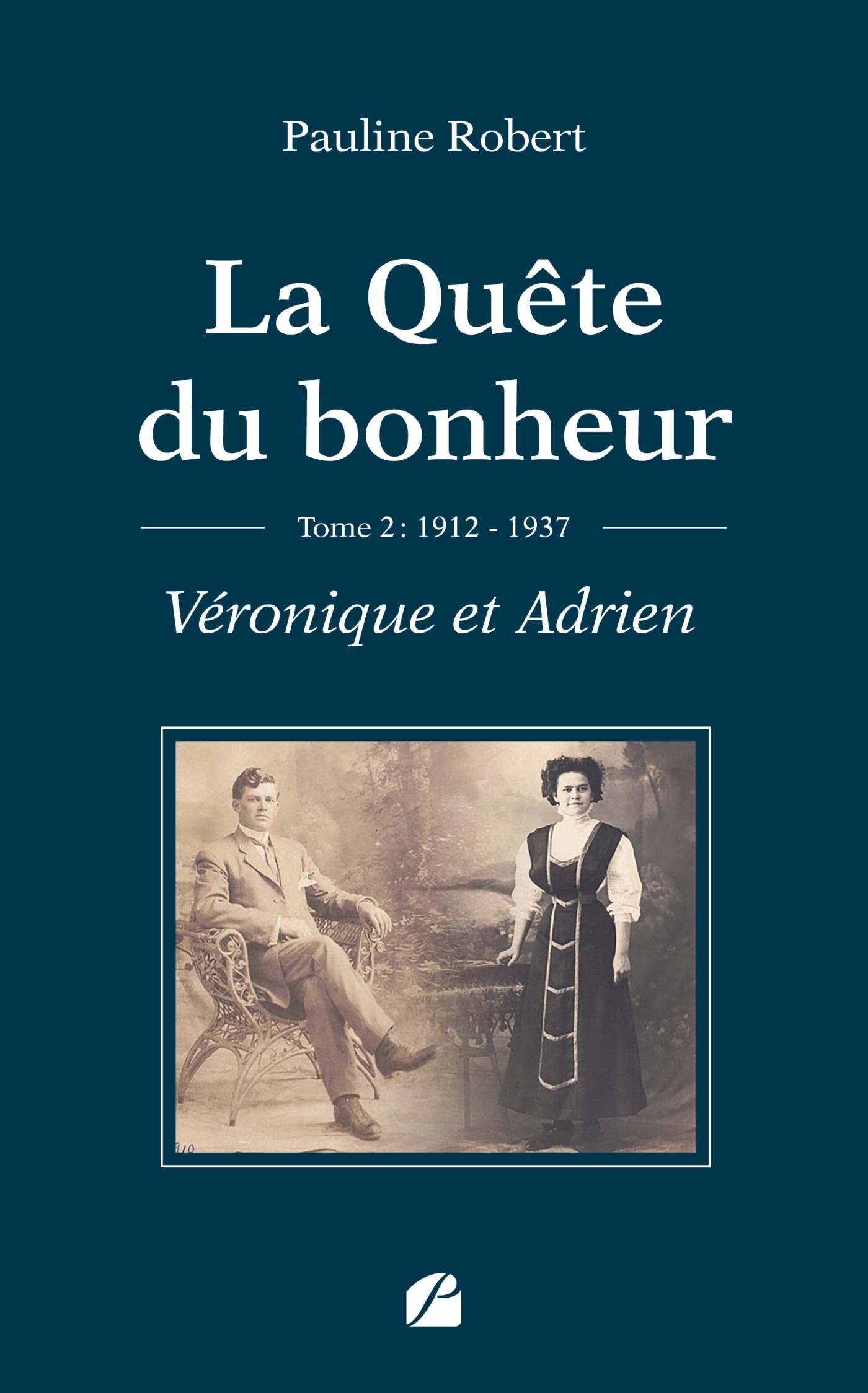 La Quête du bonheur - Tome II - 1912-1937 - Véronique et Adrien (9782754775243-front-cover)