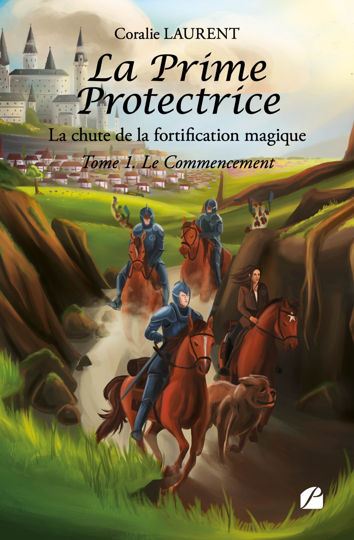 La Prime Protectrice - Tome I - Le Commencement, La chute de la fortification magique (9782754766005-front-cover)