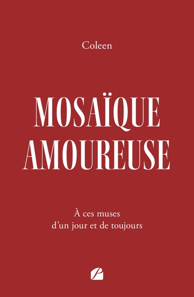 Mosaïque amoureuse, À ces muses d'un jour et de toujours (9782754768986-front-cover)