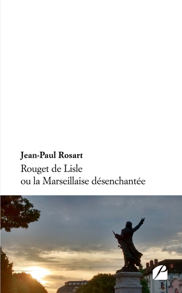 Rouget de Lisle ou la Marseillaise désenchantée (9782754743365-front-cover)